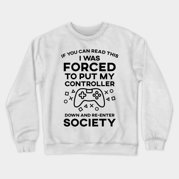 If You Can Read This I Was Forced To Put My Controller Down And Re-Enter Society Crewneck Sweatshirt by SusurrationStudio